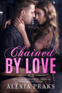 Chained by Love: A Steamy Billionaire Romance