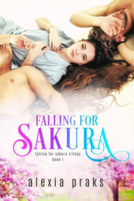 Title: Falling for Sakura, Author: Alexia Praks