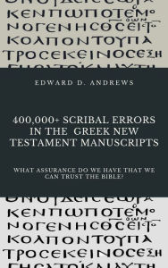 Title: 400,000+ SCRIBAL ERRORS IN THE GREEK NEW TESTAMENT MANUSCRIPTS, Author: Edward Andrews