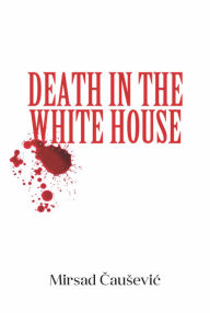 Title: Death In The White House, Author: Mirsad Causevic