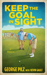 Title: Keep the Goal in Sight, Author: George Pilz