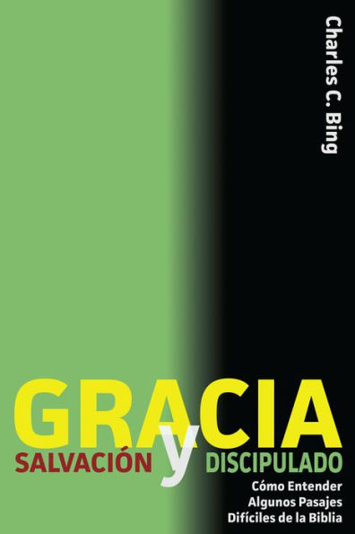 Gracia Salvacion y Discipulado: Como Entender Algunos Pasajes Dificiles de la Biblia
