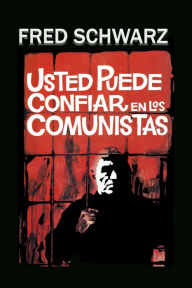 Title: Usted puede confiar en los comunistas, Author: Fred Schwarz