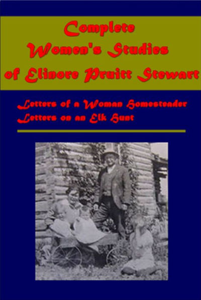 Complete Women's Study - Letters of a Woman Homesteader Letters on an Elk Hunt