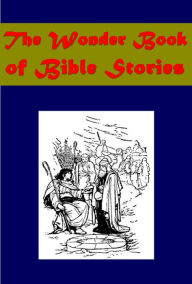 Title: Wonder book of Bible Stories (Illustrated), Author: Logan Marshall