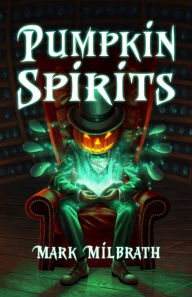 Title: Pumpkin Spirits, Author: Mark Milbrath