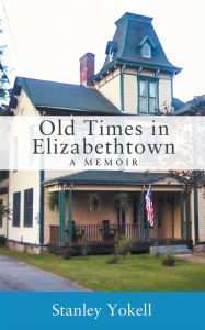 Title: Old Times in Elizabethtown, Author: Stanley Yokell