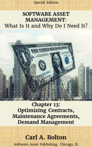 Title: SOFTWARE ASSET MANAGEMENT: What Is It and Why Do I Need It? Chapter 13: Optimizing Contracts, Maintenance and Demand, Author: Carl A. Bolton