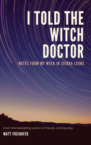 Title: I Told the Witch Doctor, Author: Matt Freihofer