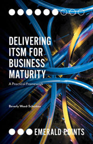 Title: Delivering ITSM for Business Maturity, Author: Beverly Weed-Schertzer