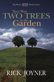 Title: There Were Two Trees in the Garden, Author: Rick Joyner