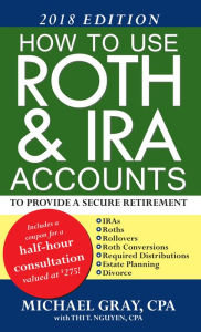 Title: How To Use Roth & IRA Accounts To Provide A Secure Retirement, Author: Michael Gray