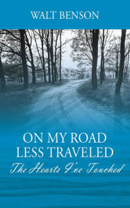 Title: On My Road Less Traveled, Author: Walt Benson