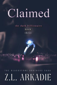 Title: Claimed: The Blackstone Brothers Saga, Author: Z.L. Arkadie