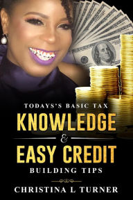 Title: Todays Basic Tax Knowledge & Easy Credit Building Tips, Author: Christina L Turner