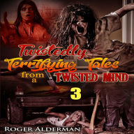 Title: Twistedly Terrifying Tales from a Twisted Mind. 