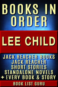 Title: Lee Child Books in Order: Jack Reacher books, Jack Reacher short stories, all standalones, plus a Lee Child Biography, Author: Book List Guru