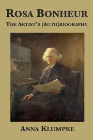 Title: Rosa Bonheur: The Artists (Auto)biography, Author: Gretchen van Slyke