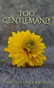 Title: Too Gentlemanly, Author: Timothy Underwood