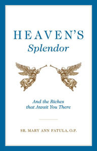 Title: Heaven's Splendor, Author: Sr. Mary Ann Fatula