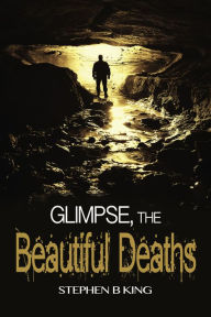 Title: Glimpse, The Beautiful Deaths, Author: Stephen B King
