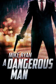Title: A Dangerous Man, Author: Mike Ryan