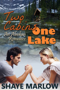 Title: Two Cabins, One Lake: An Alaskan Romance, Author: Shaye Marlow