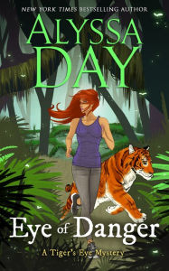 Title: Eye of Danger: Tiger's Eye Mysteries, Author: Alyssa Day