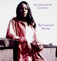 Title: He called me # 1 superstar by Yaminah Maxey, Author: Yaminah Maxey