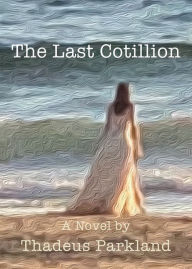 Title: The Last Cotillion, Author: Thadeus Parkland