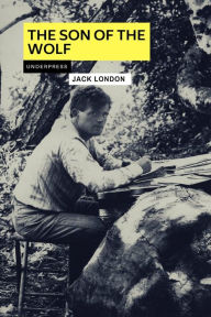 Title: The Son of the Wolf, Author: Jack London