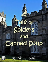 Title: A Tale of Spiders and Canned Soup, Author: Kathy L. Salt