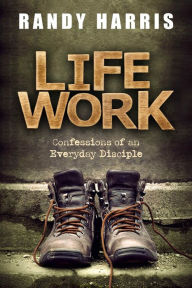 Title: Life Work, Author: Randy Harris