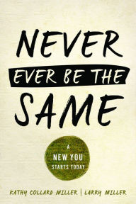Title: Never Ever Be the Same, Author: Kathy and Larry Miller