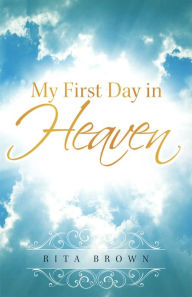 Title: My First Day in Heaven, Author: Rita Brown