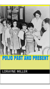 Title: Polio Past And Present, Author: Lorayne Miller