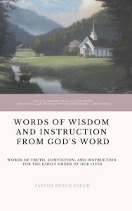 Title: WORDS OF WISDOM AND INSTRUCTION FROM GOD'S WORD, Author: Butch Paugh