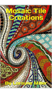Title: Mosaic Tile Creations, Author: Lorayne Miller