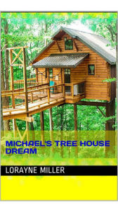 Title: Michael's Tree House Dream, Author: Lorayne Miller