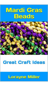 Title: Mardi Gras Beads Great Craft Ideas, Author: Lorayne Miller
