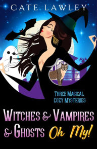 Title: Witches & Vampires & Ghosts - Oh My!, Author: Cate Lawley