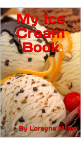 Title: My Ice Cream Book, Author: Lorayne Miller