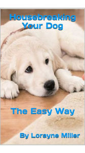 Title: Housebreaking Your Dog The Easy Way, Author: Lorayne Miller