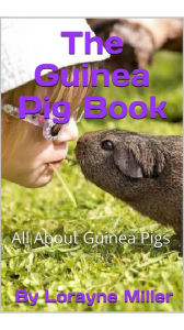 Title: The Guinea Pig Book, Author: Lorayne Miller