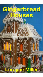 Title: Gingerbread Houses, Author: Lorayne Miller