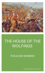 Title: The House of the Wolfings, Author: William Morris