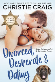Title: Divorced, Desperate and Dating, Author: Christie Craig