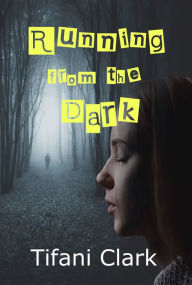 Title: Running from the Dark, Author: Tifani Clark