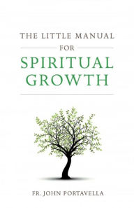 Title: The Little Manual for Spiritual Growth, Author: Fr. John Portavella