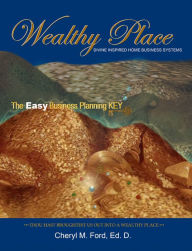 Title: Wealthy Place - Divine Inspired Home Business Systems: The Easy Business Planning Key!, Author: Dr. Cheryl M. Ford